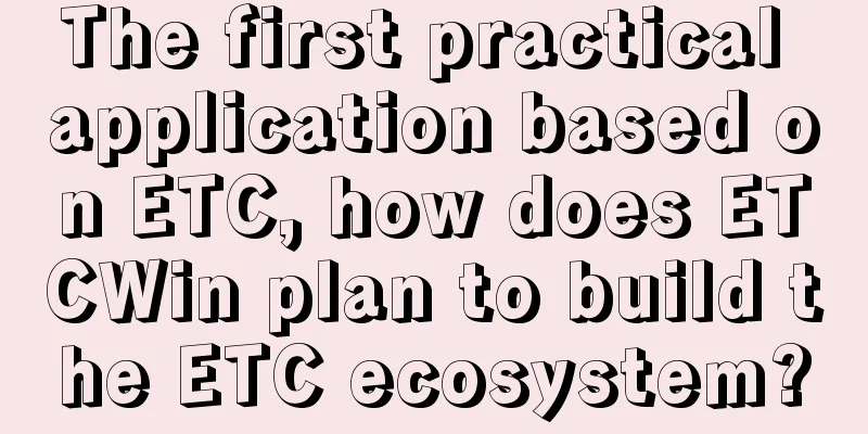 The first practical application based on ETC, how does ETCWin plan to build the ETC ecosystem?