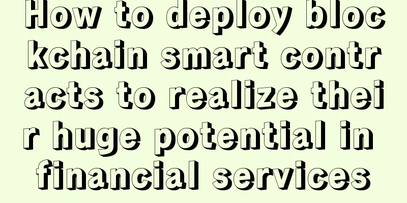 How to deploy blockchain smart contracts to realize their huge potential in financial services