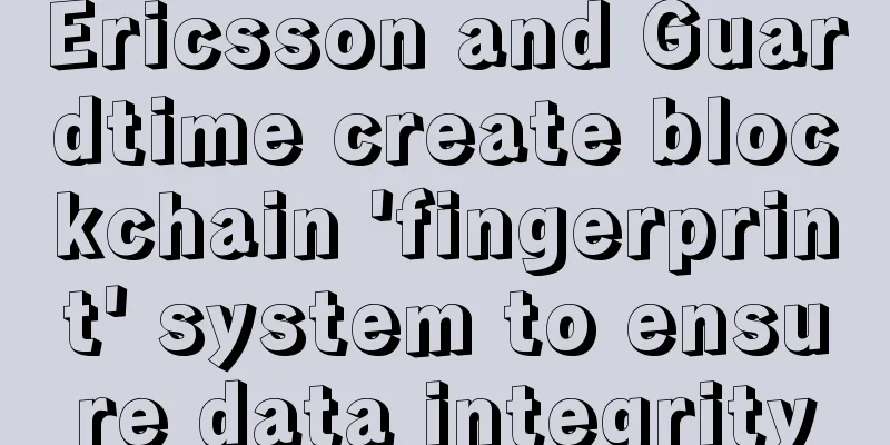 Ericsson and Guardtime create blockchain 'fingerprint' system to ensure data integrity
