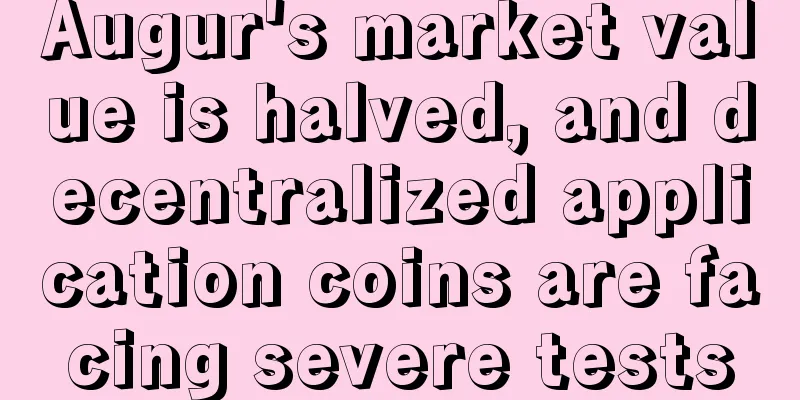Augur's market value is halved, and decentralized application coins are facing severe tests