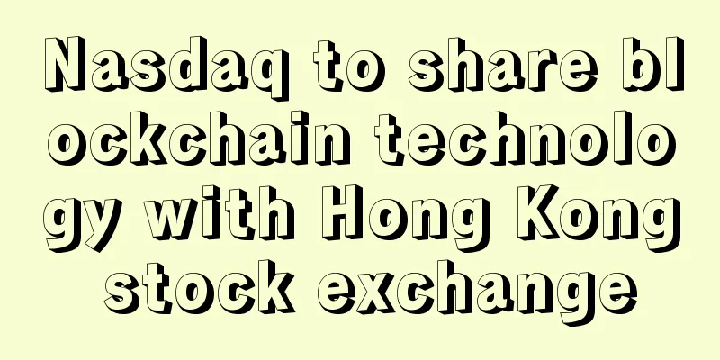 Nasdaq to share blockchain technology with Hong Kong stock exchange
