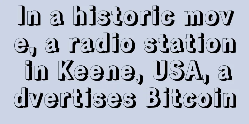 In a historic move, a radio station in Keene, USA, advertises Bitcoin