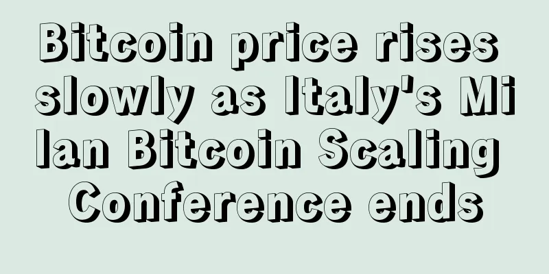 Bitcoin price rises slowly as Italy's Milan Bitcoin Scaling Conference ends
