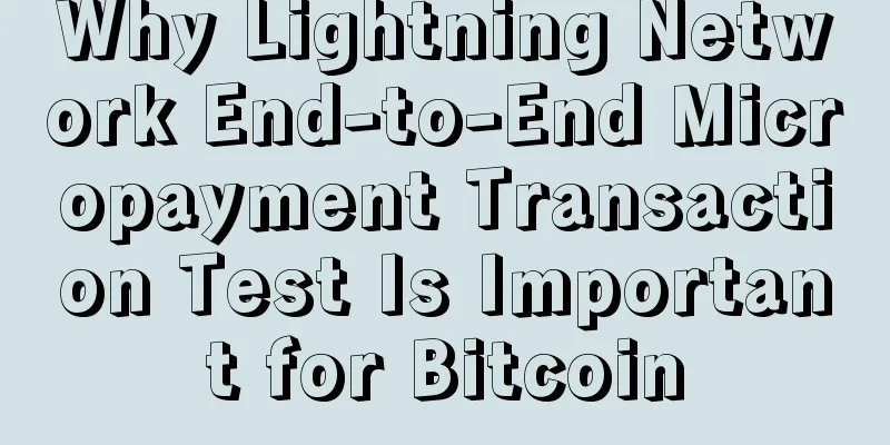 Why Lightning Network End-to-End Micropayment Transaction Test Is Important for Bitcoin
