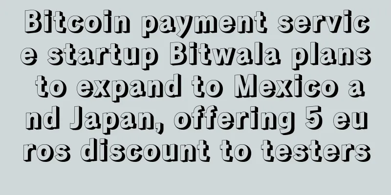 Bitcoin payment service startup Bitwala plans to expand to Mexico and Japan, offering 5 euros discount to testers