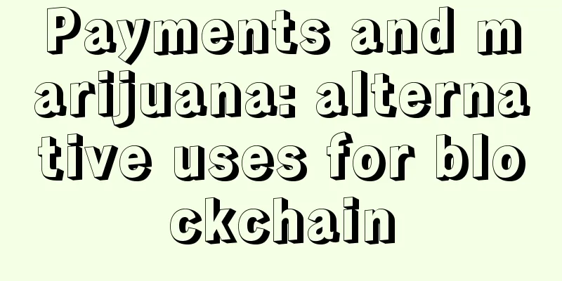 Payments and marijuana: alternative uses for blockchain