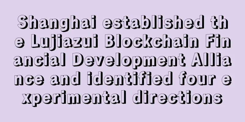 Shanghai established the Lujiazui Blockchain Financial Development Alliance and identified four experimental directions