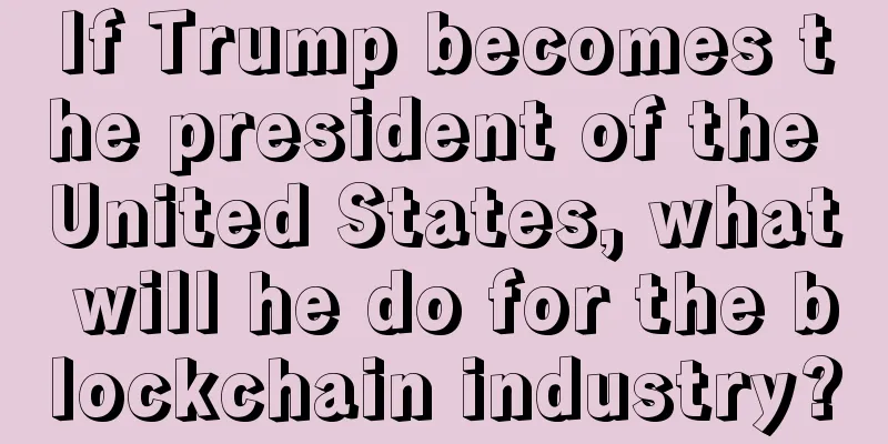 If Trump becomes the president of the United States, what will he do for the blockchain industry?