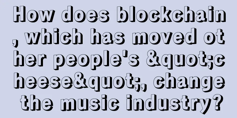 How does blockchain, which has moved other people's "cheese", change the music industry?
