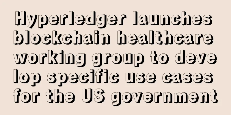 Hyperledger launches blockchain healthcare working group to develop specific use cases for the US government