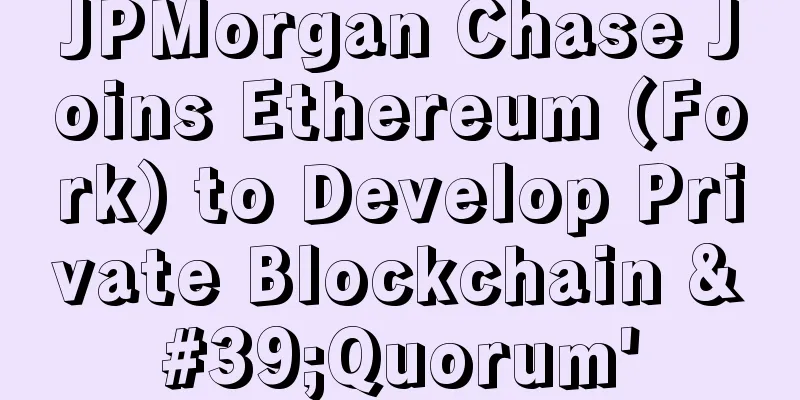 JPMorgan Chase Joins Ethereum (Fork) to Develop Private Blockchain 'Quorum'