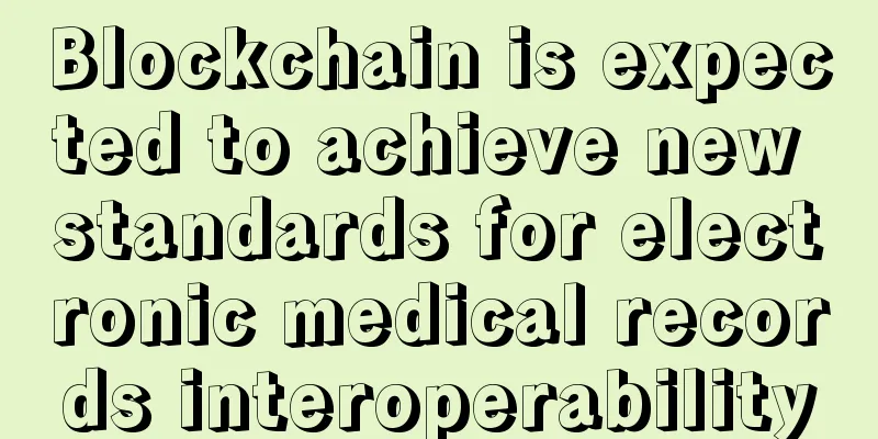 Blockchain is expected to achieve new standards for electronic medical records interoperability