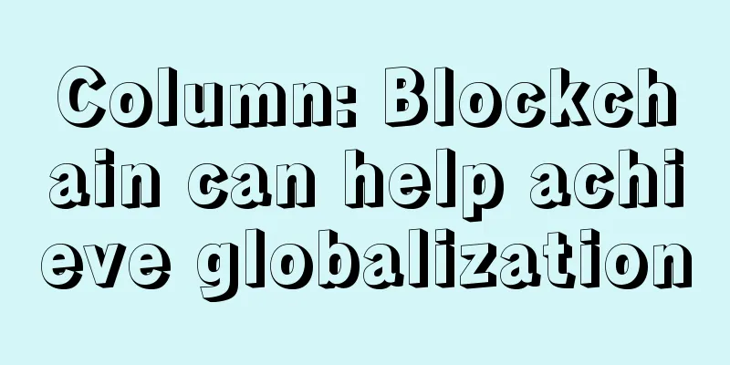 Column: Blockchain can help achieve globalization