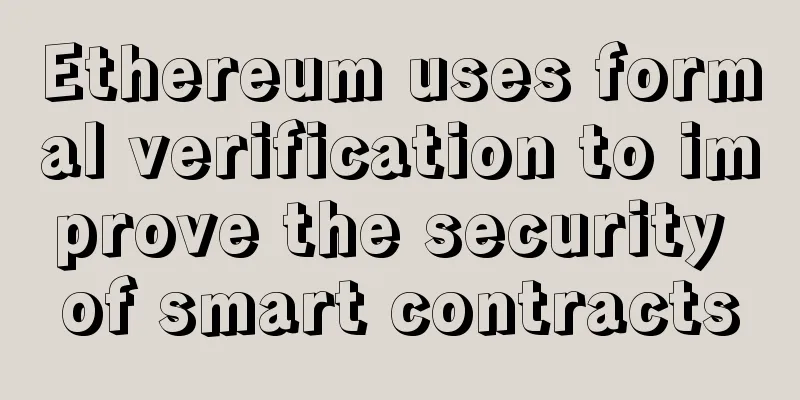Ethereum uses formal verification to improve the security of smart contracts