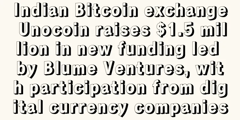 Indian Bitcoin exchange Unocoin raises $1.5 million in new funding led by Blume Ventures, with participation from digital currency companies