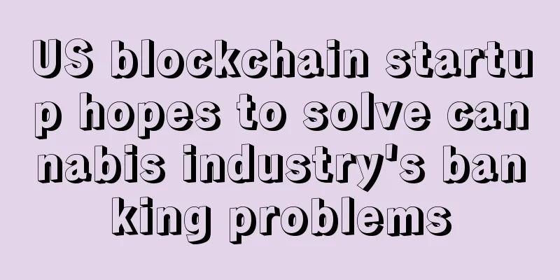 US blockchain startup hopes to solve cannabis industry's banking problems