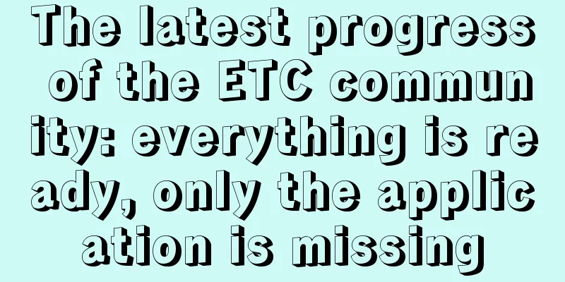 The latest progress of the ETC community: everything is ready, only the application is missing