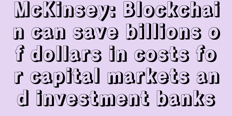 McKinsey: Blockchain can save billions of dollars in costs for capital markets and investment banks
