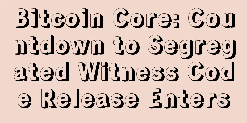 Bitcoin Core: Countdown to Segregated Witness Code Release Enters