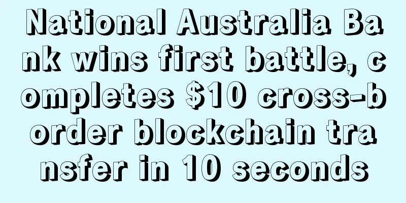 National Australia Bank wins first battle, completes $10 cross-border blockchain transfer in 10 seconds