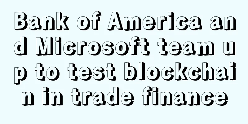 Bank of America and Microsoft team up to test blockchain in trade finance