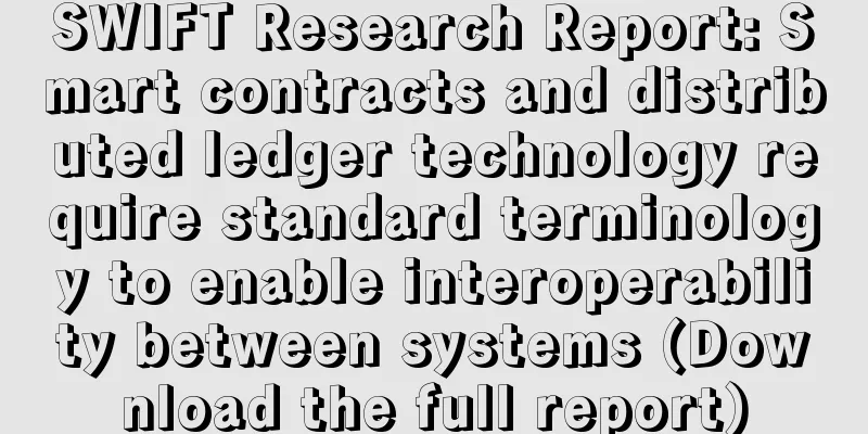 SWIFT Research Report: Smart contracts and distributed ledger technology require standard terminology to enable interoperability between systems (Download the full report)