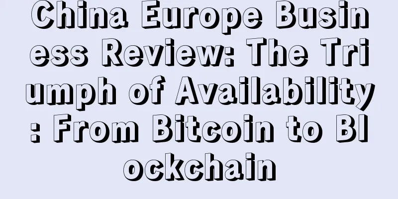 China Europe Business Review: The Triumph of Availability: From Bitcoin to Blockchain
