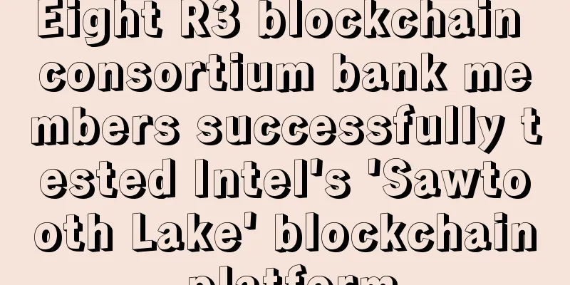 Eight R3 blockchain consortium bank members successfully tested Intel's 'Sawtooth Lake' blockchain platform