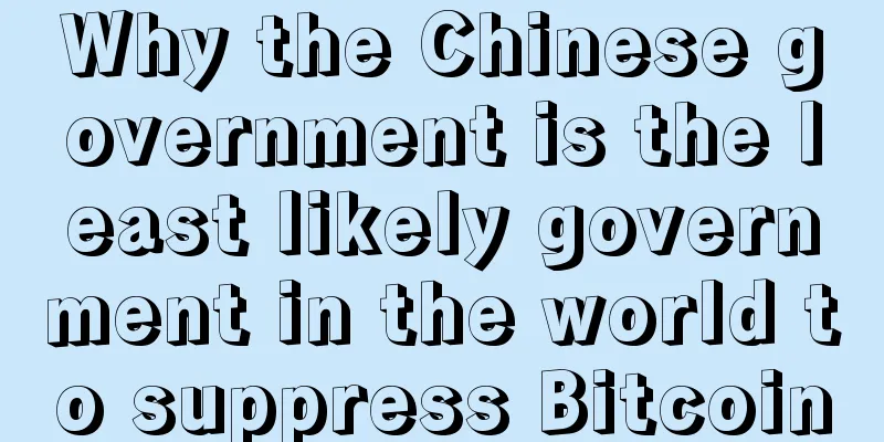 Why the Chinese government is the least likely government in the world to suppress Bitcoin