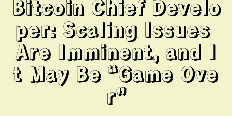 Bitcoin Chief Developer: Scaling Issues Are Imminent, and It May Be “Game Over”