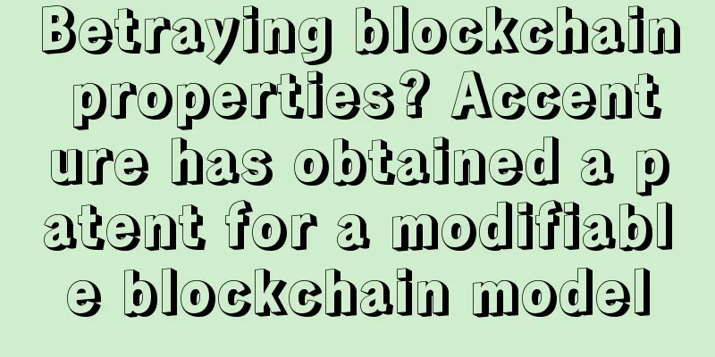 Betraying blockchain properties? Accenture has obtained a patent for a modifiable blockchain model