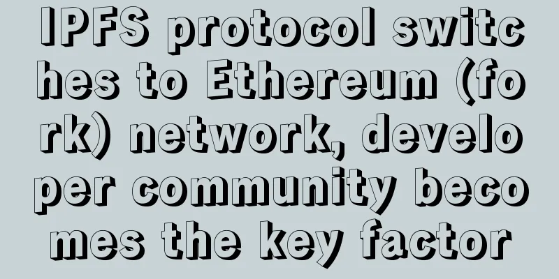 IPFS protocol switches to Ethereum (fork) network, developer community becomes the key factor