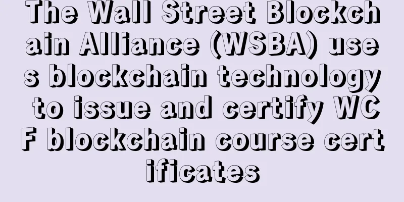 The Wall Street Blockchain Alliance (WSBA) uses blockchain technology to issue and certify WCF blockchain course certificates
