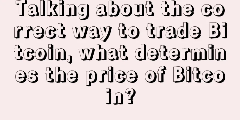 Talking about the correct way to trade Bitcoin, what determines the price of Bitcoin?