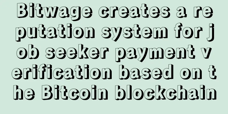 Bitwage creates a reputation system for job seeker payment verification based on the Bitcoin blockchain