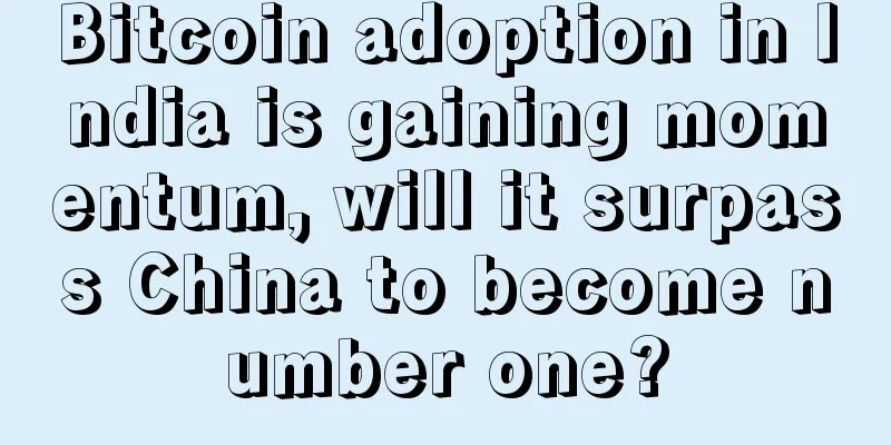 Bitcoin adoption in India is gaining momentum, will it surpass China to become number one?
