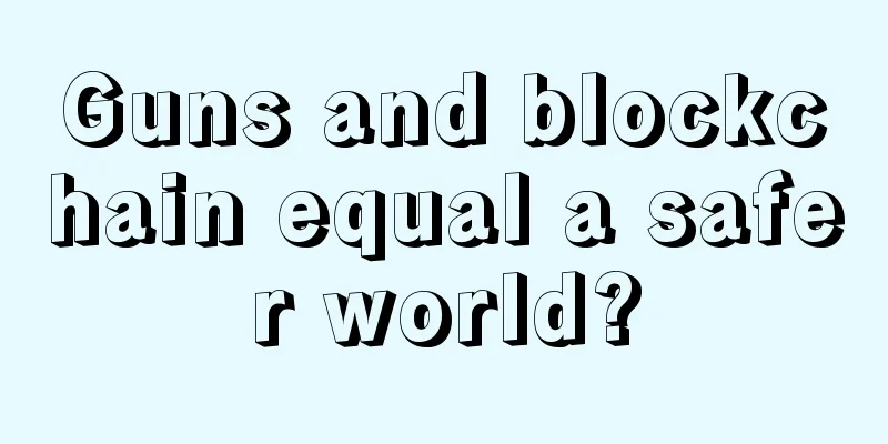 Guns and blockchain equal a safer world?