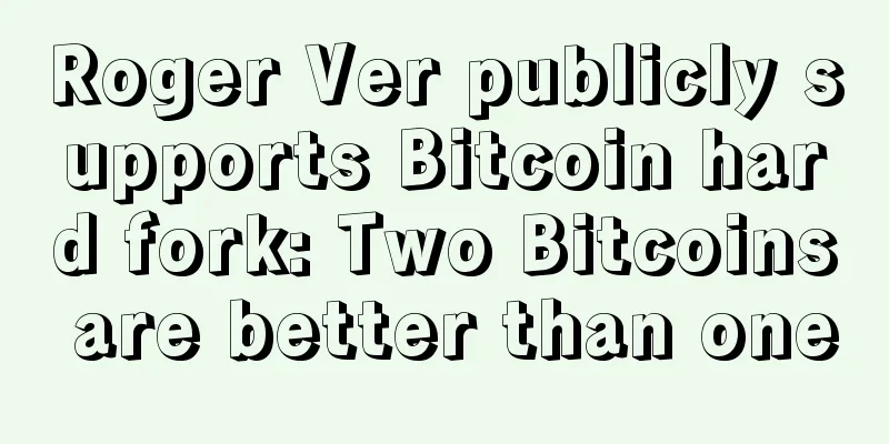 Roger Ver publicly supports Bitcoin hard fork: Two Bitcoins are better than one