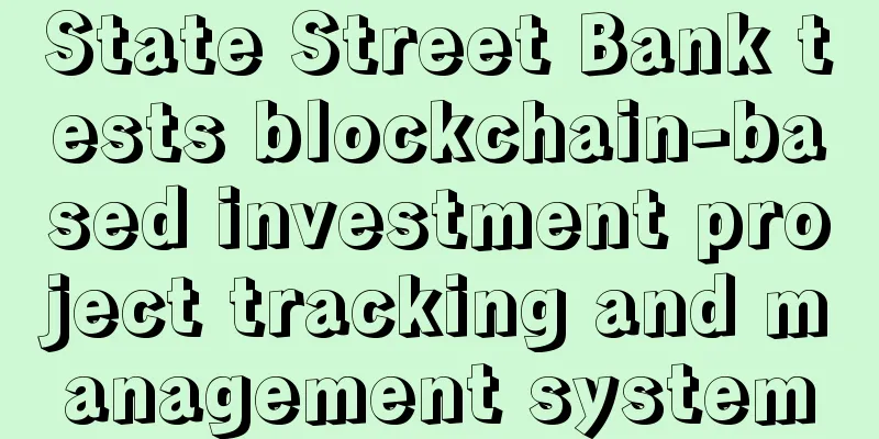 State Street Bank tests blockchain-based investment project tracking and management system