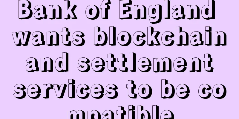 Bank of England wants blockchain and settlement services to be compatible