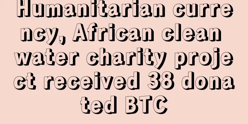 Humanitarian currency, African clean water charity project received 38 donated BTC