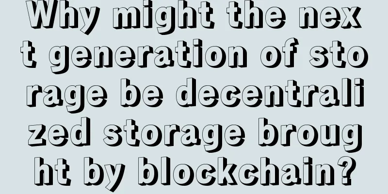 Why might the next generation of storage be decentralized storage brought by blockchain?