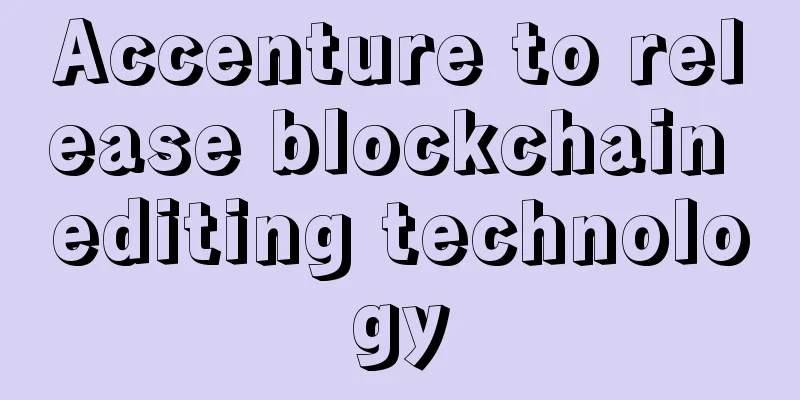 Accenture to release blockchain editing technology