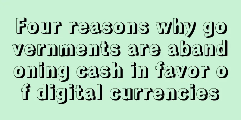 Four reasons why governments are abandoning cash in favor of digital currencies