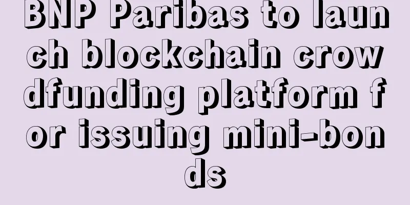 BNP Paribas to launch blockchain crowdfunding platform for issuing mini-bonds