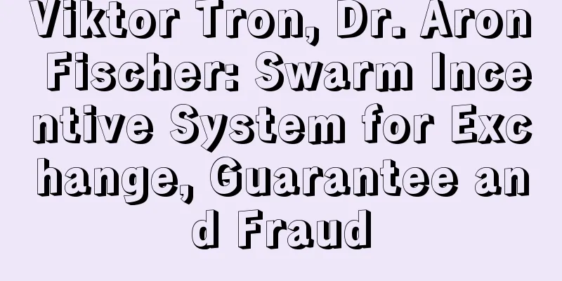 Viktor Tron, Dr. Aron Fischer: Swarm Incentive System for Exchange, Guarantee and Fraud