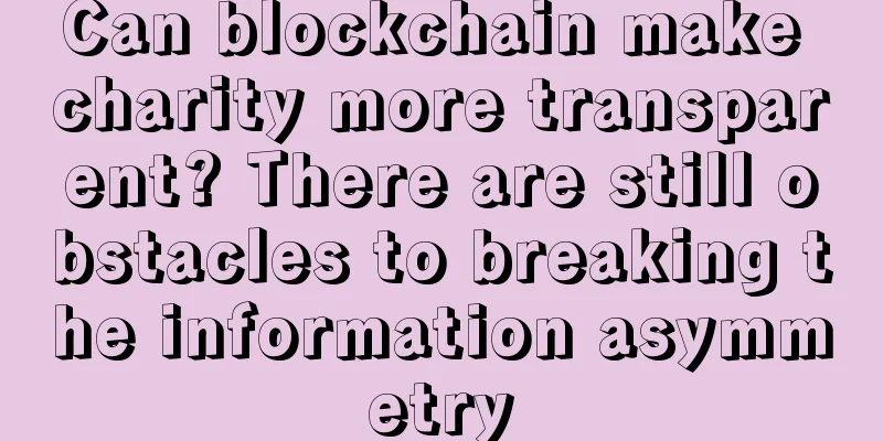 Can blockchain make charity more transparent? There are still obstacles to breaking the information asymmetry