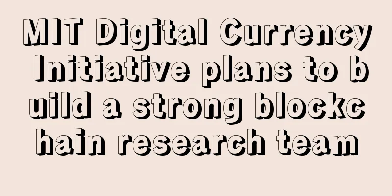 MIT Digital Currency Initiative plans to build a strong blockchain research team