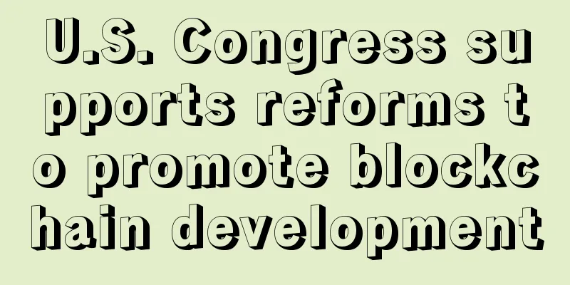 U.S. Congress supports reforms to promote blockchain development