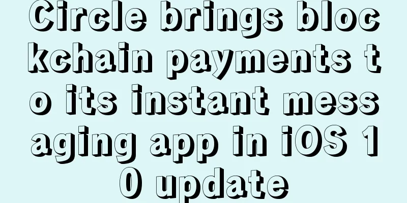 Circle brings blockchain payments to its instant messaging app in iOS 10 update